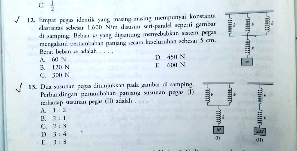 Solved 13 Dua Susunan Pegas Ditunjukan Pada Gambar Disamping Perbandingan Pertambahan Panjang 