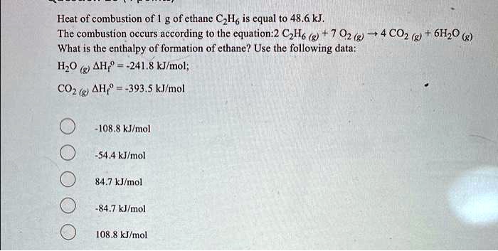 Solved The Heat Of Combustion Of 1 G Of Ethane C2h6 Is Equal To 486 Kj The Combustion 0002