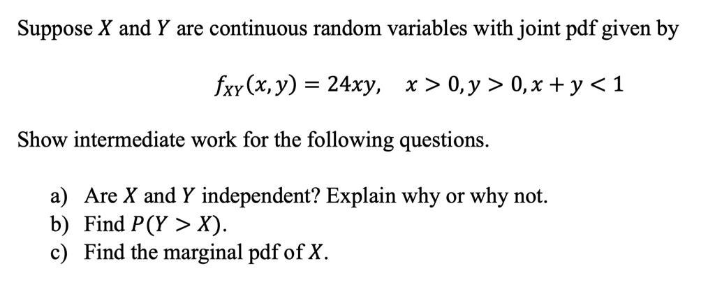 Solved Suppose X And Y Are Continuous Random Variables With Joint Pdf Given By Fxy X Y 24xy