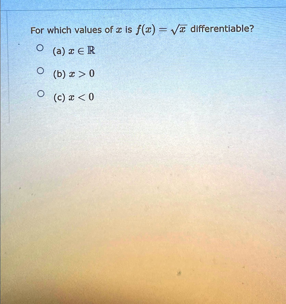 SOLVED: For which values of x is f(x) = √(x) differentiable? (a) x in R ...