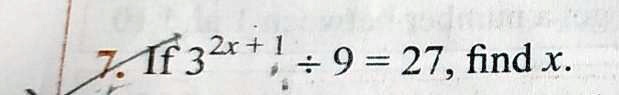 If 3^2x+1÷ 9 = 27, find x.