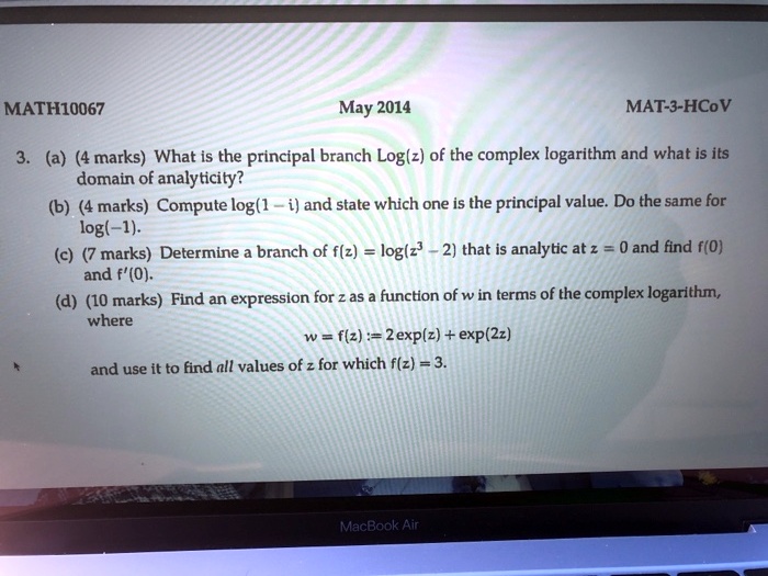 SOLVED MATH10067 May 2014 MAT3HCoV (a) (4 marks) What is the principal branch Log(z) of the