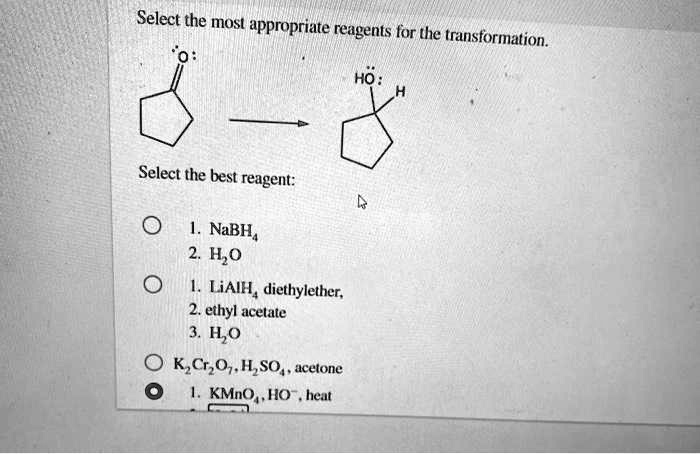 SOLVED: Select the most appropriate reagents for the transformation Ho