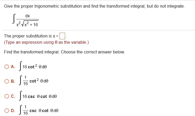 Not Intrical SOLVED: Give the proper trigonometric substitution and find the ...