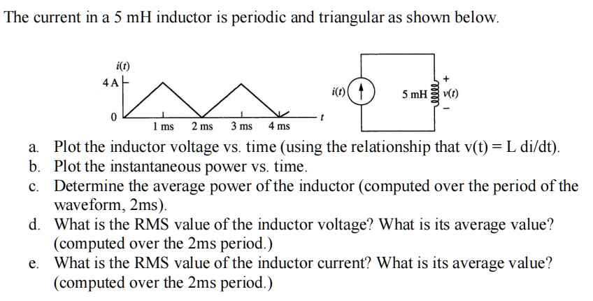 The current in a 5 mH inductor is periodic and triangular as shown ...