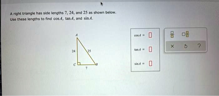 SOLVED: right triangle has side lengths 24, and 25 as shown below Use ...