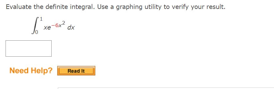 Evaluate the definite integral. Use a graphing utility to verify your result.
[
int0^1 x e^-6 x^2 d x
]