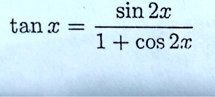 tan x = sin 2x / (1 + cos 2x)