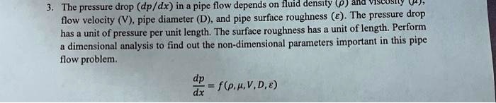SOLVED: The pressure drop (dp/dx) in a pipe flow depends on fluid ...