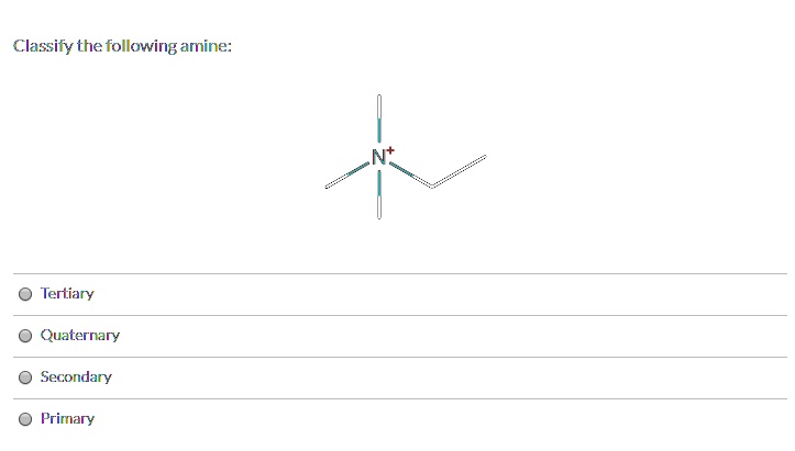 Solved Classify The Following Amine Tertiary Quaternary Secondary Primary