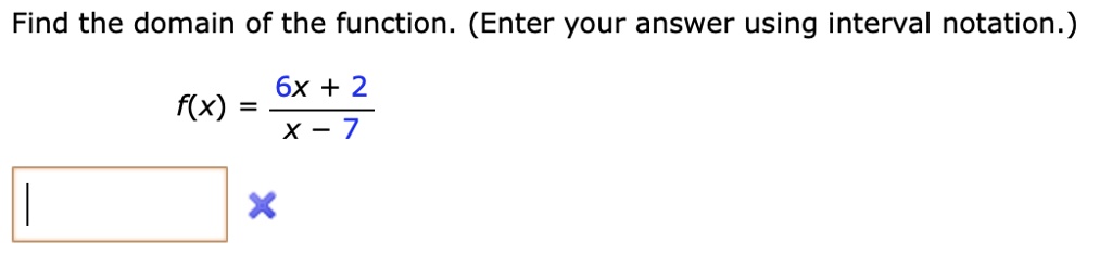 find the domain of the function enter your answer using interval notation 6x 2 x 7 fx 00428