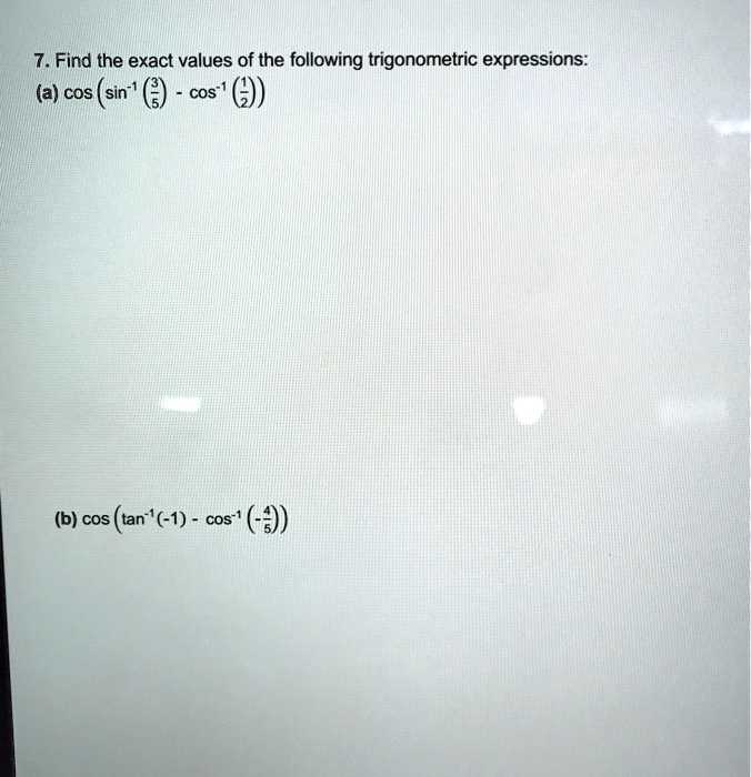 SOLVED: 7 . Find The Exact Values Of The Following Trigonometric ...