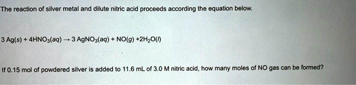 SOLVED: The reaction of silver metal and dilute nitric acid proceeds ...