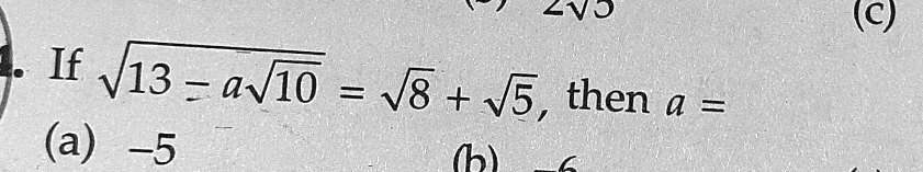 If √(13 - a√(10)) = √(8) + √(5), then a =