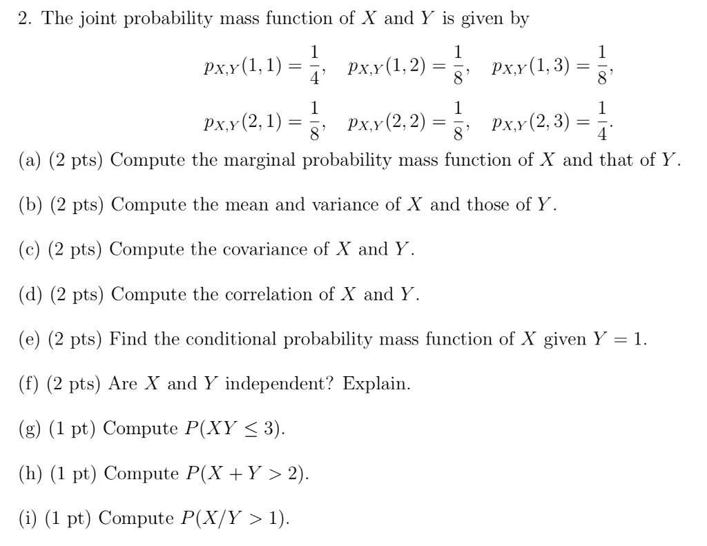 Solved 2 The Joint Probability Mass Function Of X And Y Is Given By 1 1 Px Y 1 1 4 Px Y 1 2 8 Px Y 1 3 8 1 1 Px X 2 1 Px X 2 2 Px X 2 3 4