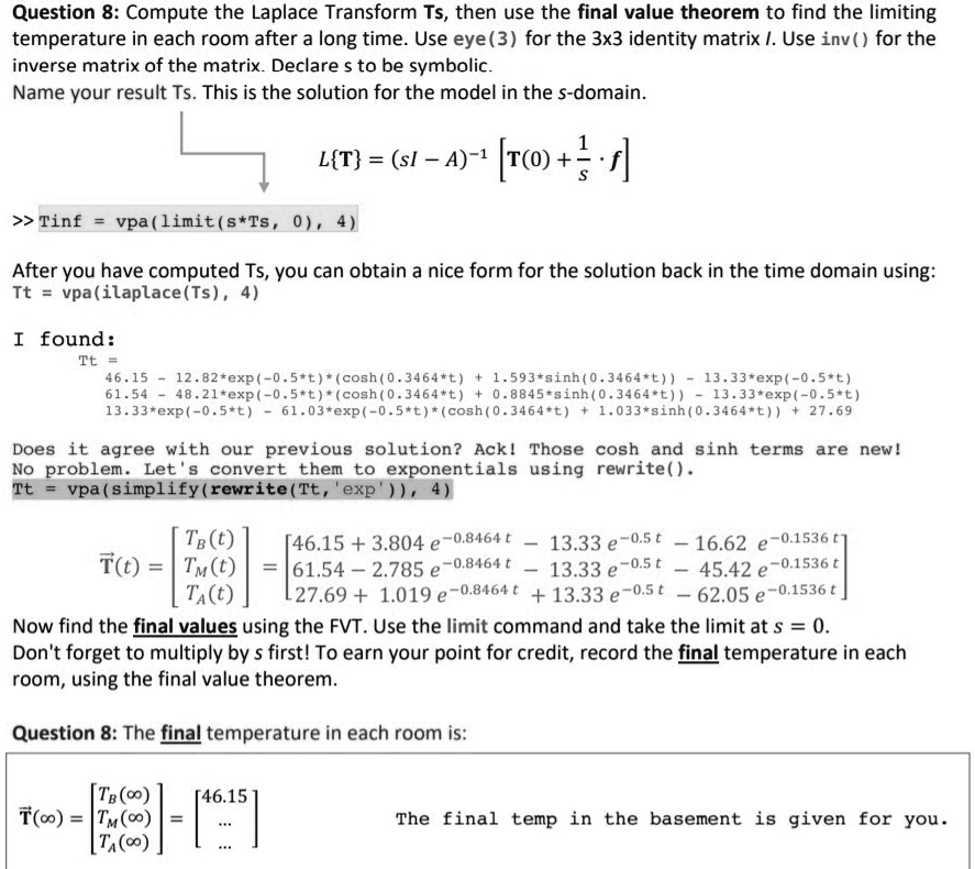 Solved Question 8 Compute The Laplace Transform Ts Then Use The Final Value Theorem To Find The Limiting Temperature In Each Room After A Long Time Use Eye 3 For The 3x3 Identity Matrix