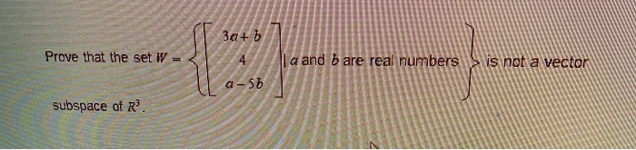 3a b prove that the set w aand b are real numbers is not a vector a 56 ...