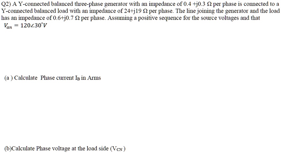 q2 a y connected balanced three phase generator with an impedance of 04 ...