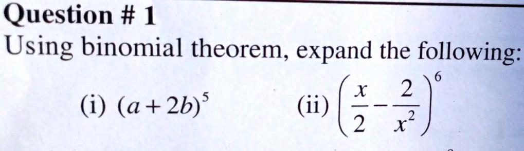 SOLVED: Question # 1 Using Binomial Theorem, Expand The Following: X 2 ...