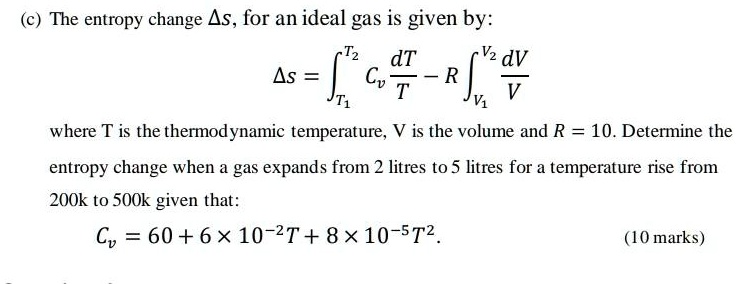 (c) The entropy change As, for an ideal gas is given by: As = Cv - Rll ...