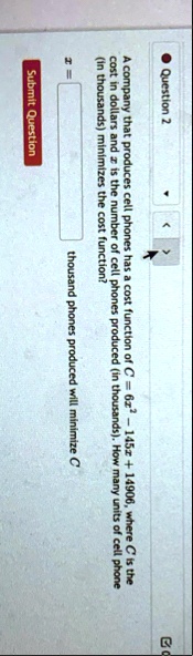 question 2 a company that produces cell phones has a cost function of c 6z2 145z 14906 where c is the cost in dollars and z is the number of cell phones produced in thousands how many units  23335