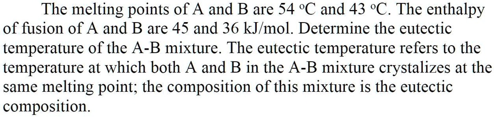 The melting points of A and B are 54 °C and 43 °C. The enthalpy of ...