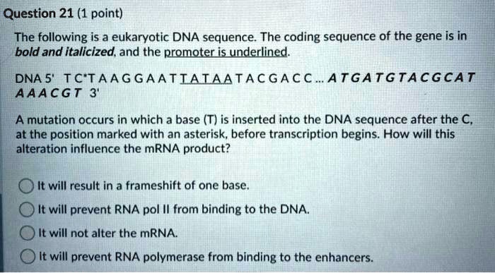 SOLVED: Question 21 (1 point) The following is a eukaryotic DNA ...