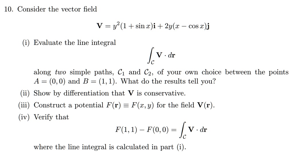 Solved 10 Consider The Vector Field V Y2 1 Sin I 2y W Cos X J Evaluate The Line Integral V Dr Along Two Simple Paths C1 And C2 Of Your