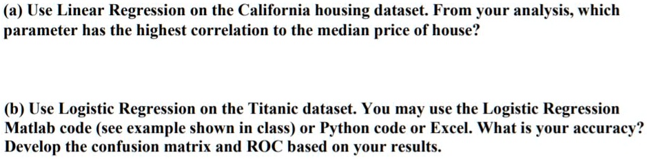 SOLVED: (a) Use Linear Regression on the California housing dataset ...