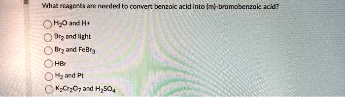 SOLVED: What Reagents Are Needed To Convert Benzoic Acid Into (m ...