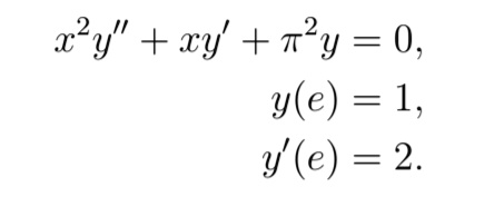 x²y” + xy' + ?²y = 0,
y(e) = 1,
y'(e) = 2.