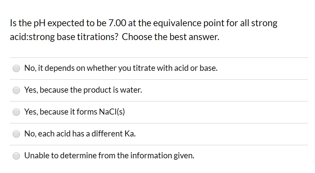 SOLVED Is the pH expected to be 7.00 at the equivalence point for all