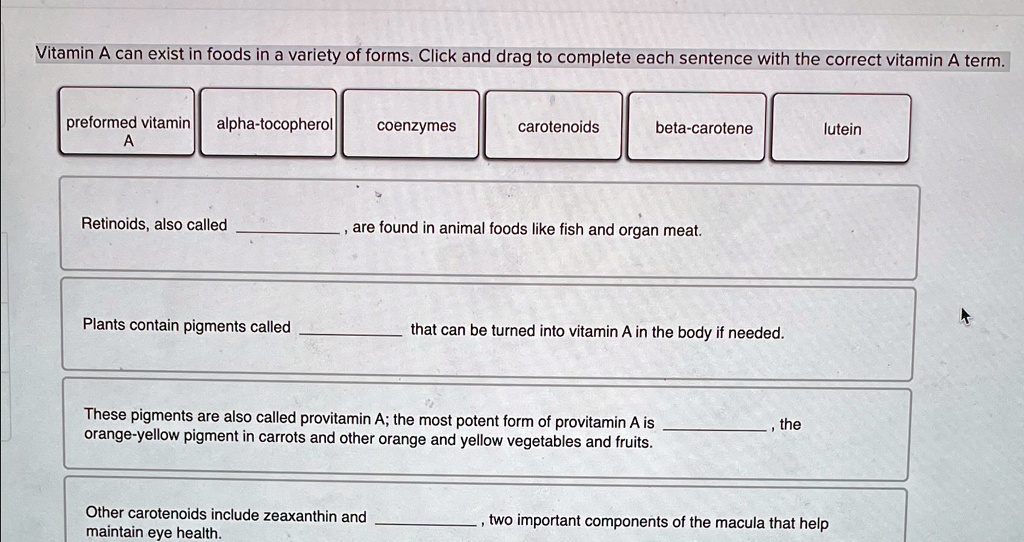 vitamin a can exist in foods in a variety of forms click and drag to complete each sentence with the correct vitamin a term retinoids also called are found in animal foods like fish and orga 03793
