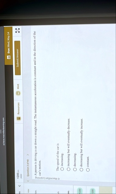 achievemacmillanlearningcom due wed may 14 submit answer resources hint 200 pts 4000 question 3 of 40 a person is driving a car down a straight road the instantaneous acceleration is constan 43675
