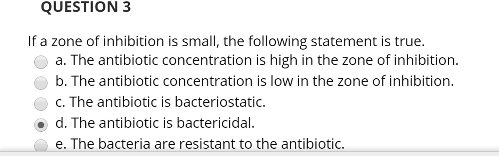 question 3 if a zone of inhibition is small the following statement is ...