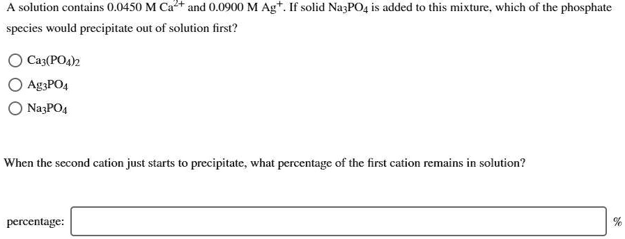 SOLVED: A solution contains 0.0450 M Ca2+ and 0.0900 M Ag+. If solid ...