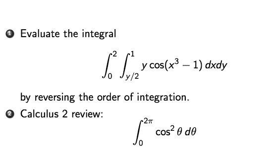 SOLVED: Evaluate the integral y cos(x3 1) dxdy Jy/2 by reversing the ...