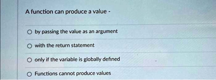 SOLVED: A function can produce a value - O by passing the value as an ...