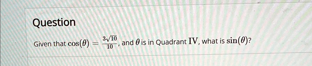 Given that cos(θ) = (3√(10))/(10), and θ is in Quadrant IV, what is sin(θ)?