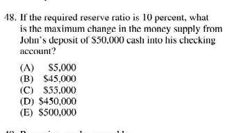 48if the required reserve ratio is 10 percentwhat is the maximum change ...