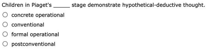 SOLVED Children in Piaget s stage demonstrate hypothetical