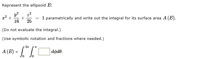 SOLVED:Represent the ellipsoid E: % 1 parametrically and write out the ...