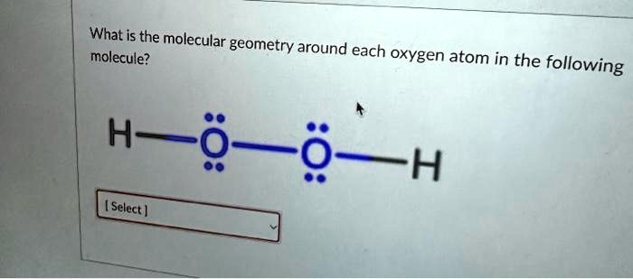 What is the molecular geometry around each oxygen atom in the following ...