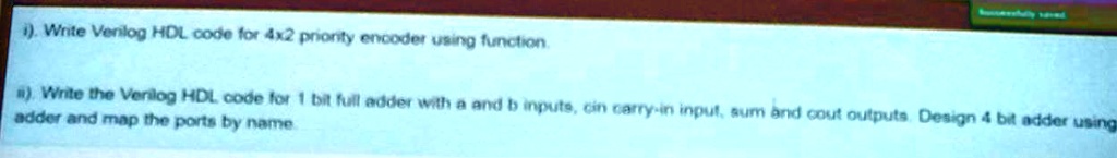 i). Write Verilog HDL code for 4x2 priority encoder using function. ii ...