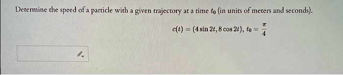 Determine the speed of a particle with a given trajectory at a time t0 ...