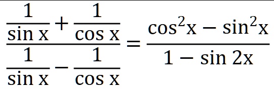 fracfrac1sin x + frac1cos xfrac1sin x - frac1cos x = fraccos^2 x - sin^2 x1 - sin 2x