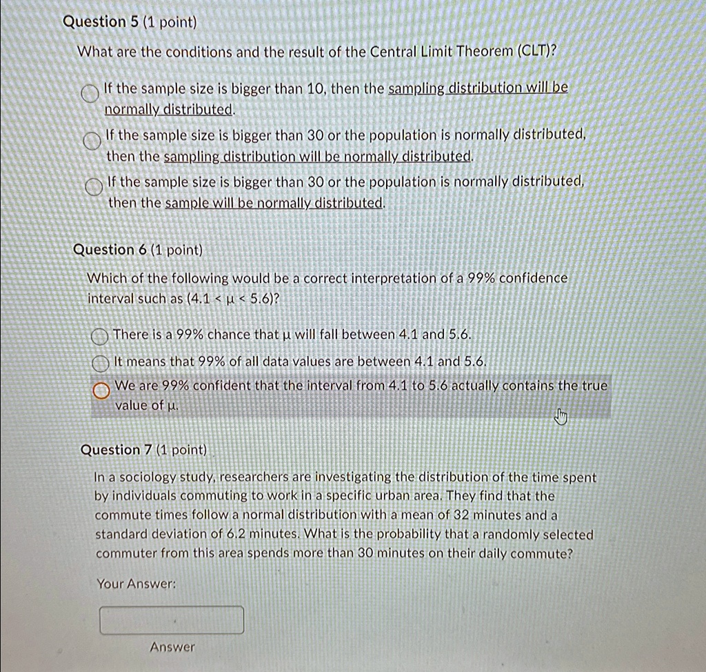 question 5 1 point what are the conditions and the result of the central limit theorem clt if the sample size is bigger than 10 then the sampling distribution will be normally distributed if 55373