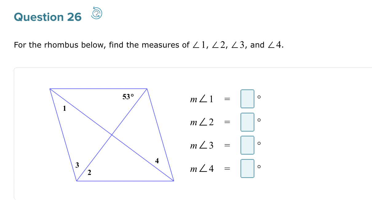 For the rhombus below, find the measures of ?1, ?2, ?3, and ?4.

m?1 =
m?2 =
m?3 =
m?4 =