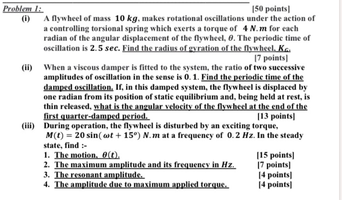 Problem 1: (i) [50 points] A flywheel of mass 10 kg, makes rotational ...