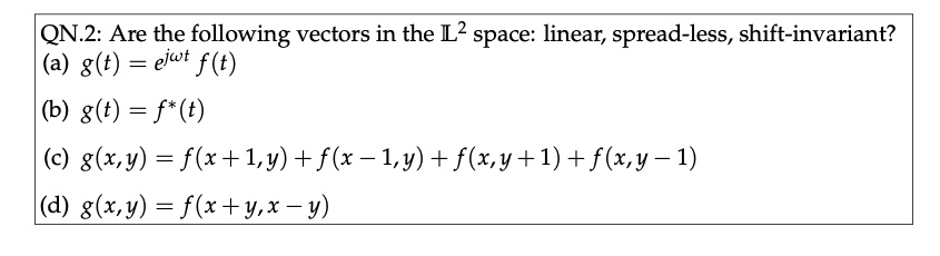 Solved Qn 2 Are The Following Vectors In The L2 Space Linear Spread Less Shift Invariant G T Elwt F T 6 G T F T C G X Y F X L Y F X 1 Y F X Y 1 F X Y 1 G X Y F X Y X Y